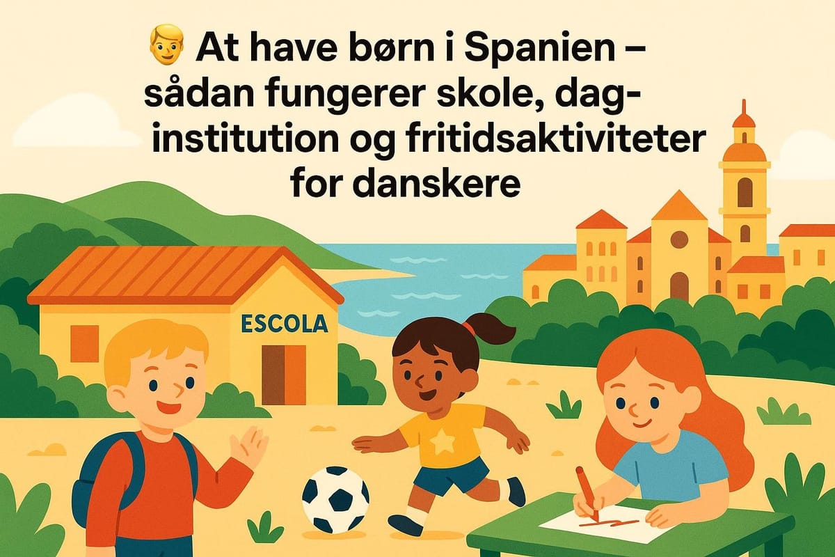 🧒 At have børn i Spanien – sådan fungerer skole, daginstitution og fritidsaktiviteter for danskere