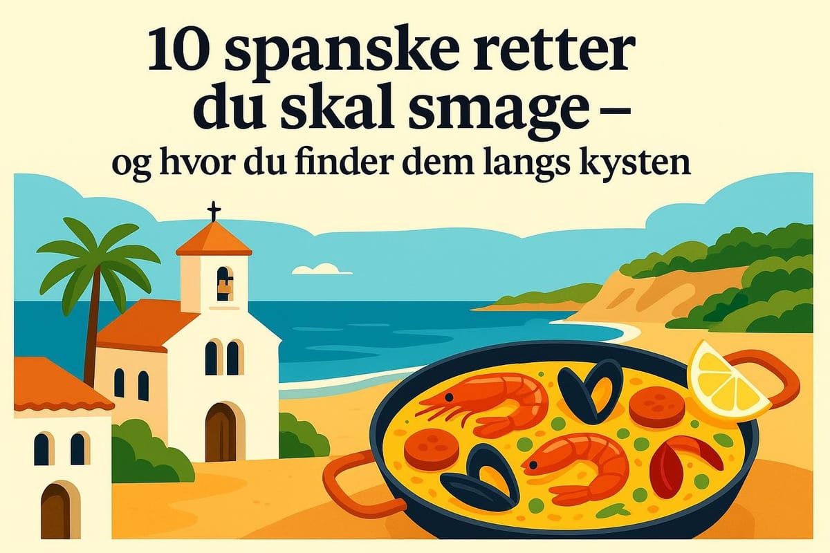 10 spanske retter du skal smage – og hvor du finder dem langs kysten